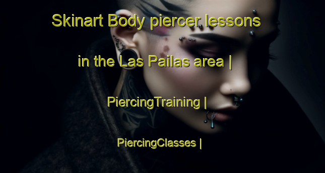 Skinart Body piercer lessons in the Las Pailas area | PiercingTraining | PiercingClasses | SkinartTraining-Colombia